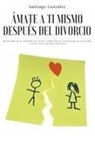 Gonz&amp;, Santiago González - &#193;mate a ti mismo despu&#233;s del divorcio
