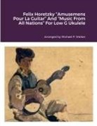 Michael Walker - Felix Horetzky "Amusemens Pour La Guitar" And "Music From All Nations" For Low G Ukulele