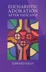 Edward Foley - Eucharistic Adoration After Vatican II