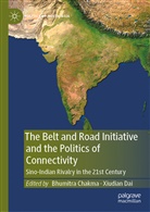 Bhumitra Chakma, Dai, Xiudian Dai - The Belt and Road Initiative and the Politics of Connectivity