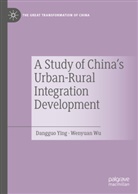 Wenyuan Wu, Dangguo Ying - A Study of China's Urban-Rural Integration Development