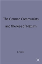 C Fischer, C. Fischer, Conan Fischer - The German Communists and the Rise of Nazism