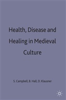 Sheila Etc. Hall Campbell, Sheila Campbell, Bert Hall, David Klausner - Health, Disease and Healing in Medieval Culture