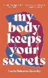 Lucia Osborne-Crowley, Lucia (Author) Osborne-Crowley - My Body Keeps Your Secrets