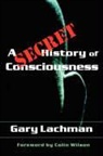 Gary Lachman, Gary Lachman - A Secret History of Consciousness