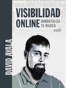 David Ayala - Visibilidad online : inmortaliza tu marca