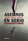 Blas Ruiz Grau - Asesinos en serio : vida y obra de los peores psicópatas de la historia