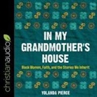 Yolanda Pierce, Yolanda Pierce - In My Grandmother's House: Black Women, Faith, and the Stories We Inherit (Hörbuch)
