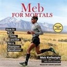 Scott Douglas, Meb Keflezighi - Meb for Mortals: How to Run, Think, and Eat Like a Champion Marathoner (Hörbuch)