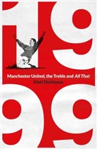 Matt Dickinson, Dickinson Matt - 1999: Manchester United, the Treble and All That