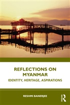 Reshmi Banerjee, Reshmi (Institute of Social Sciences Banerjee - Reflections on Myanmar