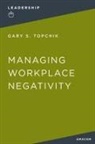 Gary S. Topchik - Managing Workplace Negativity