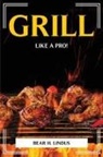 Bear H. Lindus - GRILL LIKE A PRO!