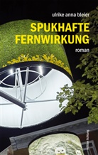 Ulrike Anna Bleier - Spukhafte Fernwirkung
