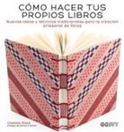 Charlotte Rivers - Cómo Hacer Tus Propios Libros: Nuevas Ideas Y Técnicas Tradicionales Para La Creación Artesanal de Libros