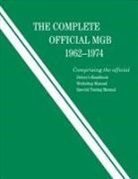 British Leyland Motors - The Complete Official MGB: 1962-1974: Includes Driver's Handbook, Workshop Manual, and Special Tuning Manual