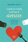 Geneen Roth - Cuando la Comida Sustituye al Amor: La Relacion Entre las Carencias Afectivas y Nuestra Actitud Ante la Comida = When Food Replaces Love