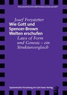 Josef Freystetter, Josef (Dr. phil. Mag. theol.) Freystetter - Wie Gott und Spencer-Brown Welten erschufen