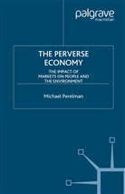 M Perelman, M. Perelman, Michael Perelman - The Perverse Economy