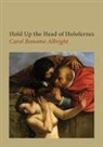 Carol Bonomo Albright - Hold Up the Head of Holofernes