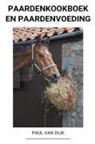 Paul van Dijk - Paardenkookboek en Paardenvoeding