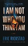 Eric Rickstad - I Am Not Who You Think I Am