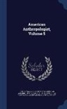 American Anthropological Association, American Ethnological Society, Anthropological Society of Washington (W - American Anthropologist, Volume 5