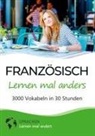 Sprachen Lernen Mal Anders - Französisch lernen mal anders - 3000 Vokabeln in 30 Stunden