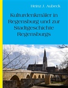 Heinz J Aubeck, Heinz J. Aubeck, Heinz Jürgen Aubeck, Aubeck Heinz Jürgen - Kulturhistorische Denkmäler in Regensburg und zur Stadtgeschichte Regensburgs