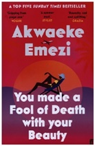 Akwaeke Emezi - You Made a Fool of Death With Your Beauty