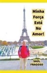 Sa&amp; Fragoso, Saúl Fragoso - Minha For&#231;a Est&#225; No Amor!