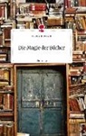 Lisa Schulz-Wordell - Die Magie der Bücher. Life is a Story - story.one