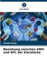 Syeda Asiya - Beziehung zwischen AMH und AFC der Eierstöcke