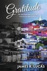 James Lucas, James R. Lucas - Gratitude: The Startling Impact of Giving & Receiving Appreciation