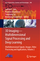 Lakhmi C. Jain, Roumen Kountchev, Roumiana Kountcheva, Yonghang Tai, Yonghang Tai et al - 3D Imaging-Multidimensional Signal Processing and Deep Learning