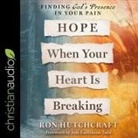 Ron Hutchcraft, Ron Hutchcraft - Hope When Your Heart Is Breaking: Finding God's Presence in Your Pain (Hörbuch)