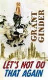 Grant Ginder - Lets Not Do That Again