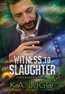K. a. Lugo - Witness to Slaughter