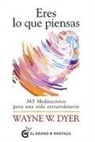 Wayne W. Dyer - Eres Lo Que Piensas