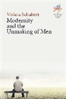 Violeta Schubert - Modernity and the Unmaking of Men