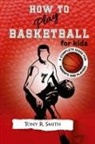 Tony R Smith - How to Play Basketball for Kids