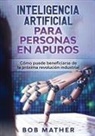 Bob Mather - Inteligencia Artificial Para Personas en Apuros