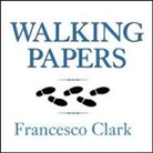 Francesco Clark, Kirby Heyborne - Walking Papers Lib/E: The Accident That Changed My Life, and the Business That Got Me Back on My Feet (Audio book)