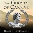 Robert L. O'Connell, Alan Sklar - The Ghosts of Cannae Lib/E: Hannibal and the Darkest Hour of the Roman Republic (Audio book)