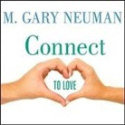 M. Gary Neuman, Cassandra Campbell, Danny Campbell - Connect to Love: The Keys to Transforming Your Relationship (Audio book)
