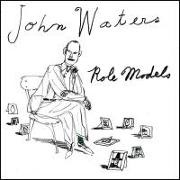 John Waters, John Waters - Role Models