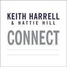 Keith Harrell, Hattie Hill, Dick Hill - Connect Lib/E: Building Success Through People, Purpose, and Performance (Hörbuch)