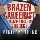 Penelope Trunk, Shelly Frasier - Brazen Careerist Lib/E: The New Rules for Success (Audio book)