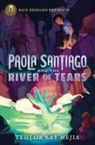 Tehlor Mejia, Tehlor Kay Mejia - Rick Riordan Presents: Paola Santiago and the River of Tears A Paola