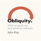 John Kay, Erik Synnestvedt - Obliquity: Why Our Goals Are Best Achieved Indirectly (Audiolibro)